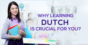 Read more about the article Why learning Dutch is crucial for you?